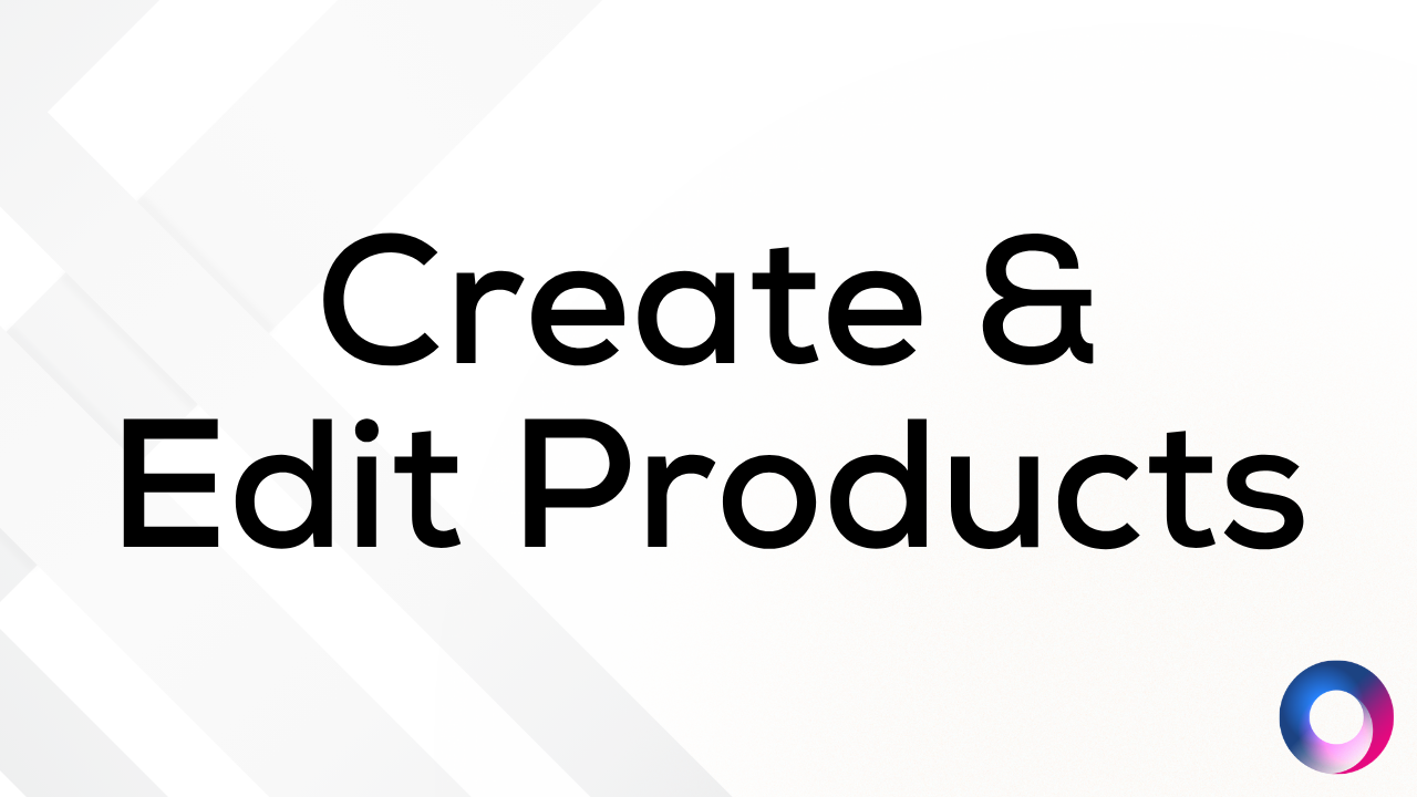 How to Create And Edit Products
